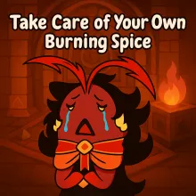 Take Care of Your Own Burning Spice