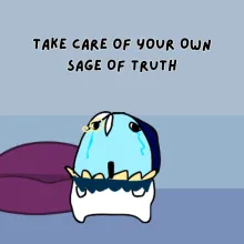 Take Care of Your Own Sage of Truth