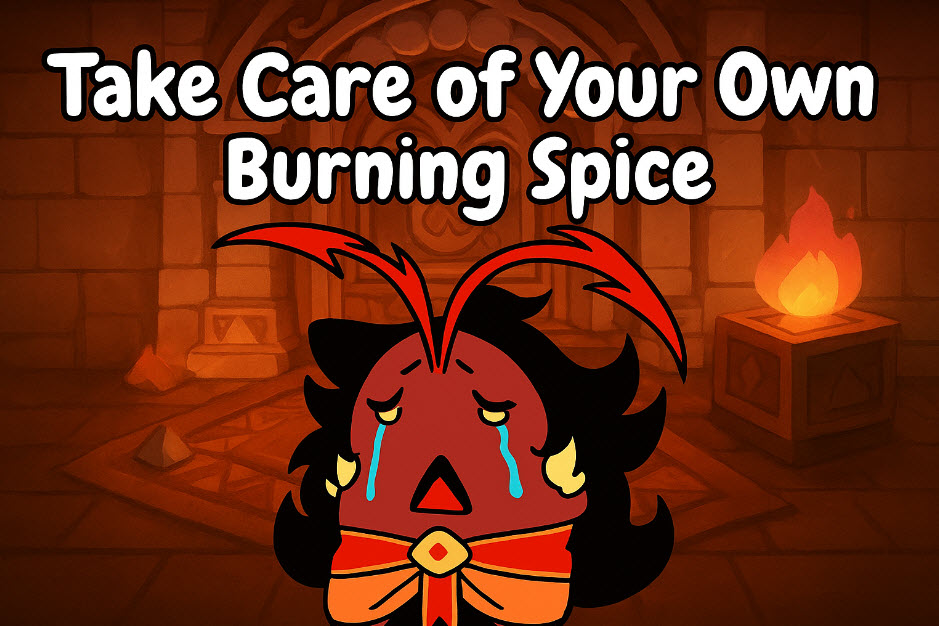 How to play Take Care of Your Own Burning Spice